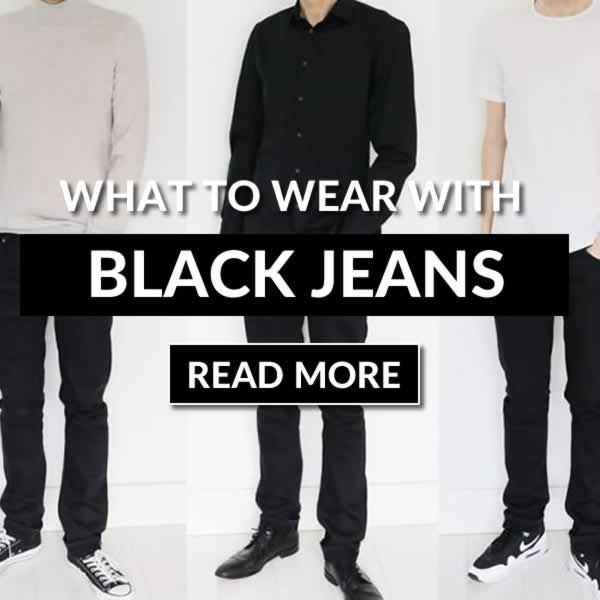 What To Wear With Black Jeans - Men's Outfit Guide