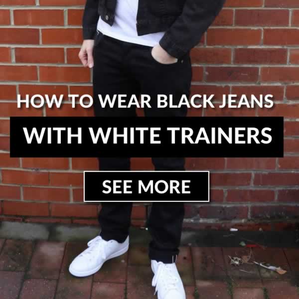 How To Wear Black Jeans With White Trainers