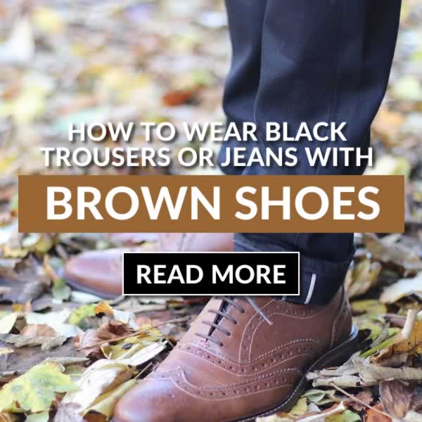 How To Wear Brown Shoes With Black Pants