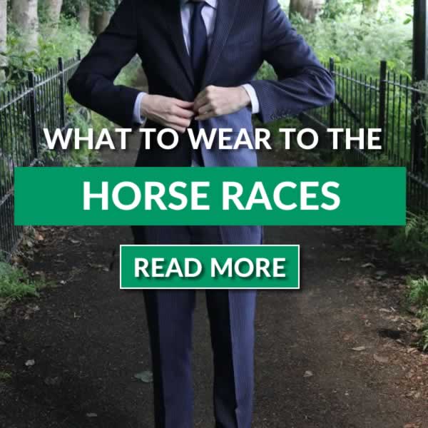 What To Wear To The Races - Mens Style Guide