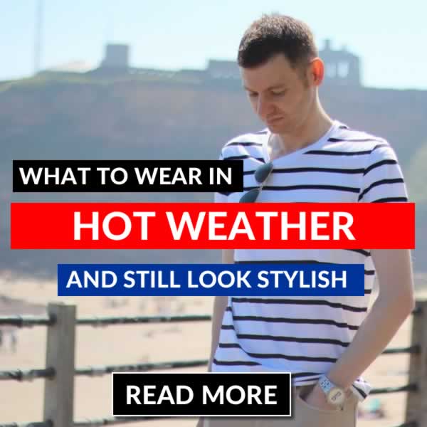 What To Wear In A Heatwave - Hot Weather Style For Men