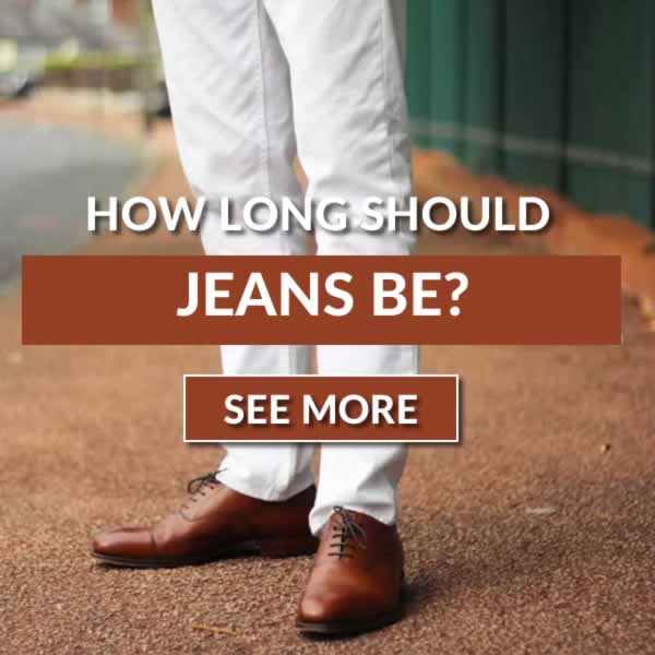 How Long Should Jeans Be?