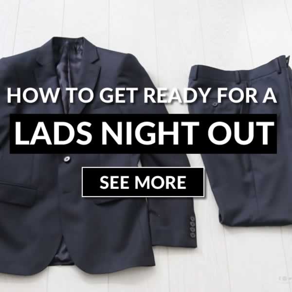 How To Get Ready For A Lads Night Out