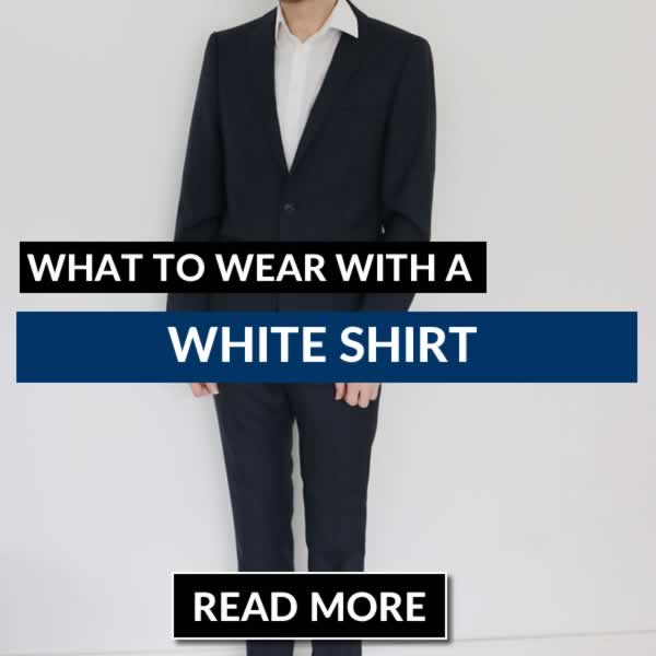 What To Wear With A White Shirt - Men's Outfit Ideas