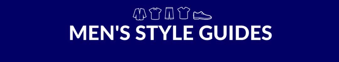 Men's Style Guides, Fashion Tips And Advice